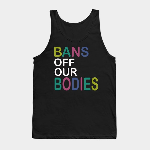 Bans Off Our Bodies Tank Top by sayed20